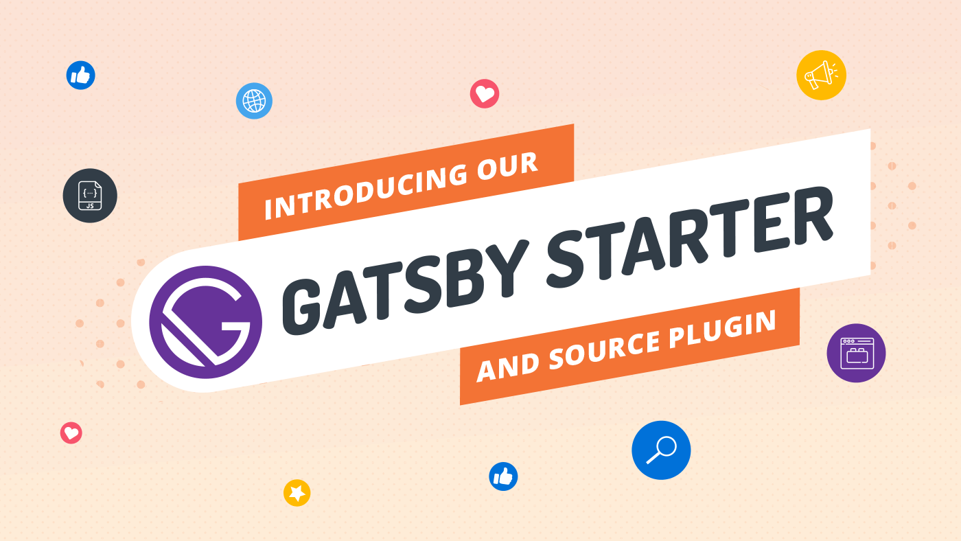 Introducing our Gatsby Starter and Source Plugin