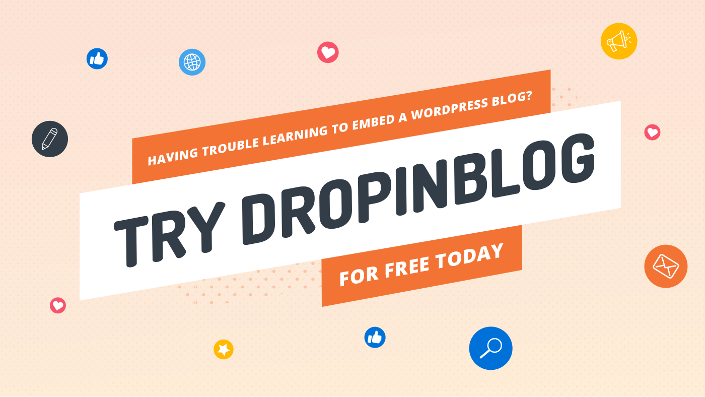 Having Trouble Learning to Embed a WordPress Blog Into Your Website? Try DropInBlog for Free Today