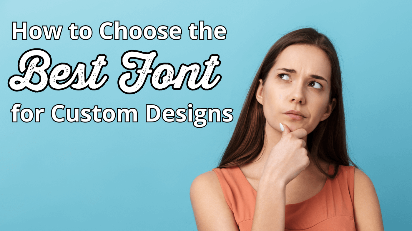 How to Choose the Best Font for Your Custom Design