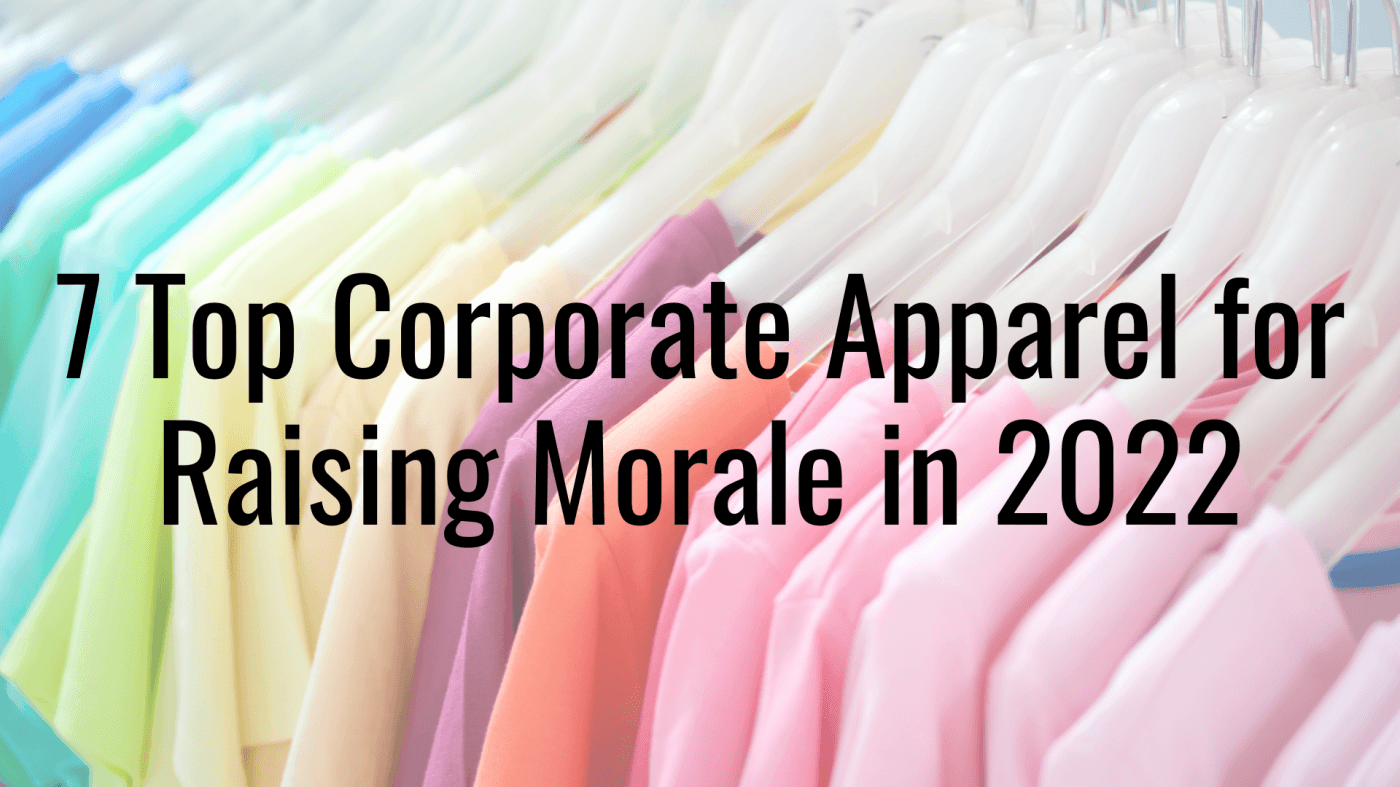The 7 Top Corporate Apparel for Raising Morale in 2022
