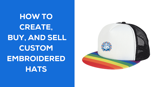 How to Create, Buy, and Sell Custom Embroidered Hats