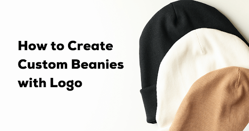 Create Custom Beanies with Logo: A Beginner's Guide