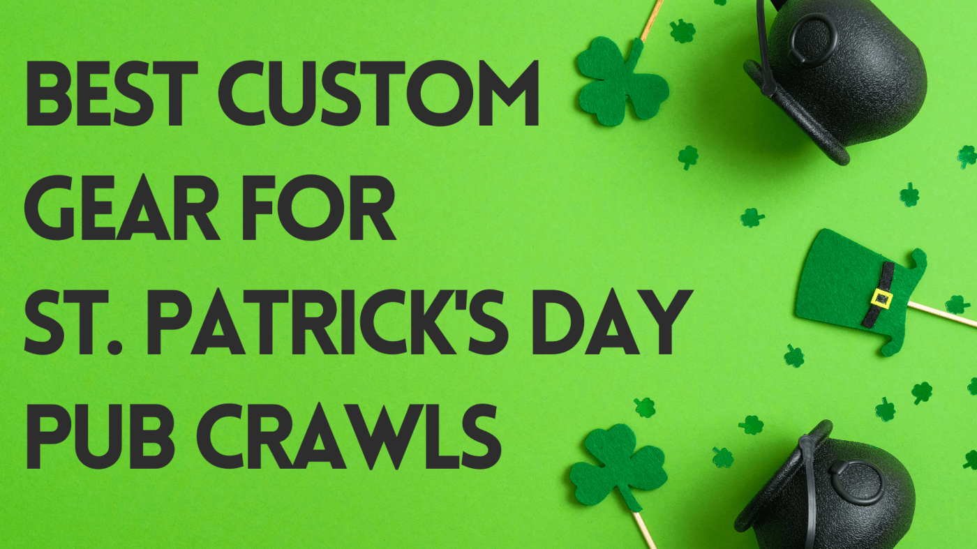 Best Custom Gear for St. Patrick's Day Pub Crawls