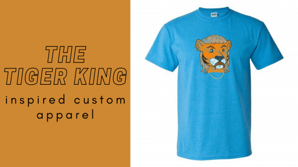 Tiger King Inspired Custom T-Shirts and Apparel