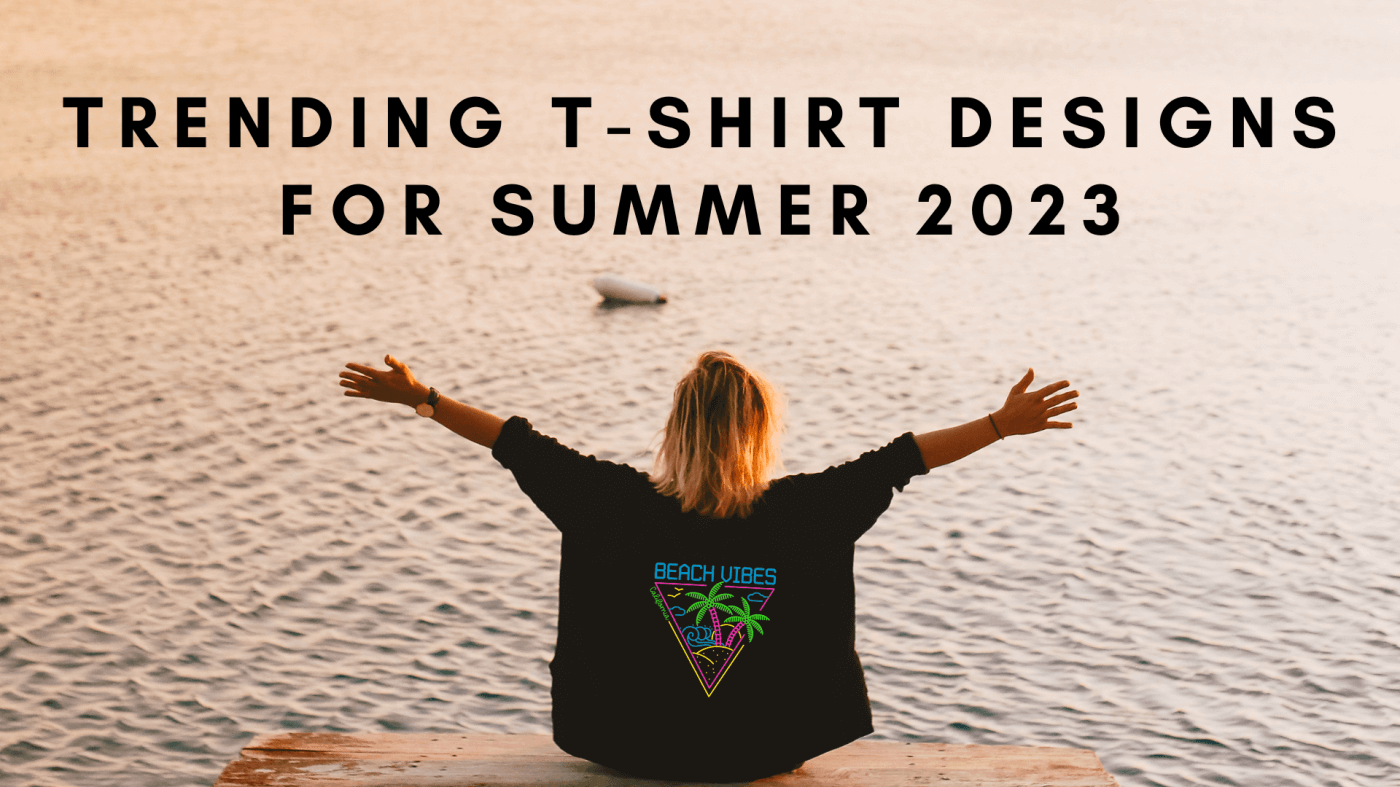 Trending T-Shirt Designs for Summer 2023