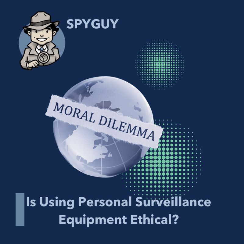 Is Using Personal Surveillance Equipment Ethical?