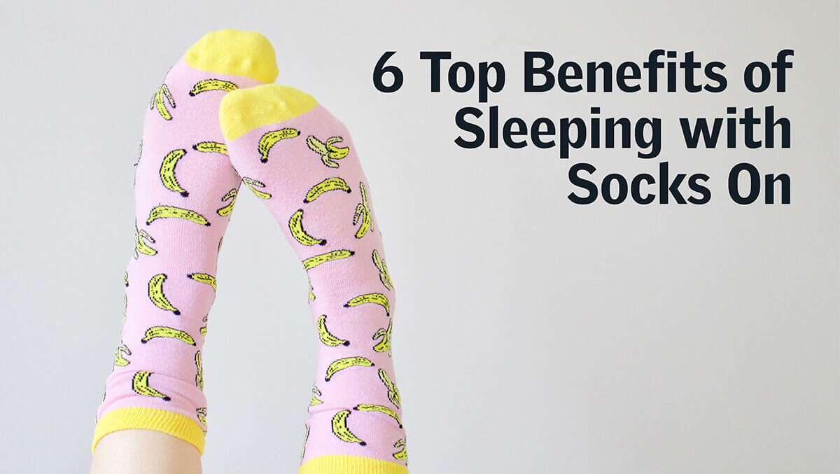 Sleep with Socks On: 6 Top Benefits You Probably Didn't Know