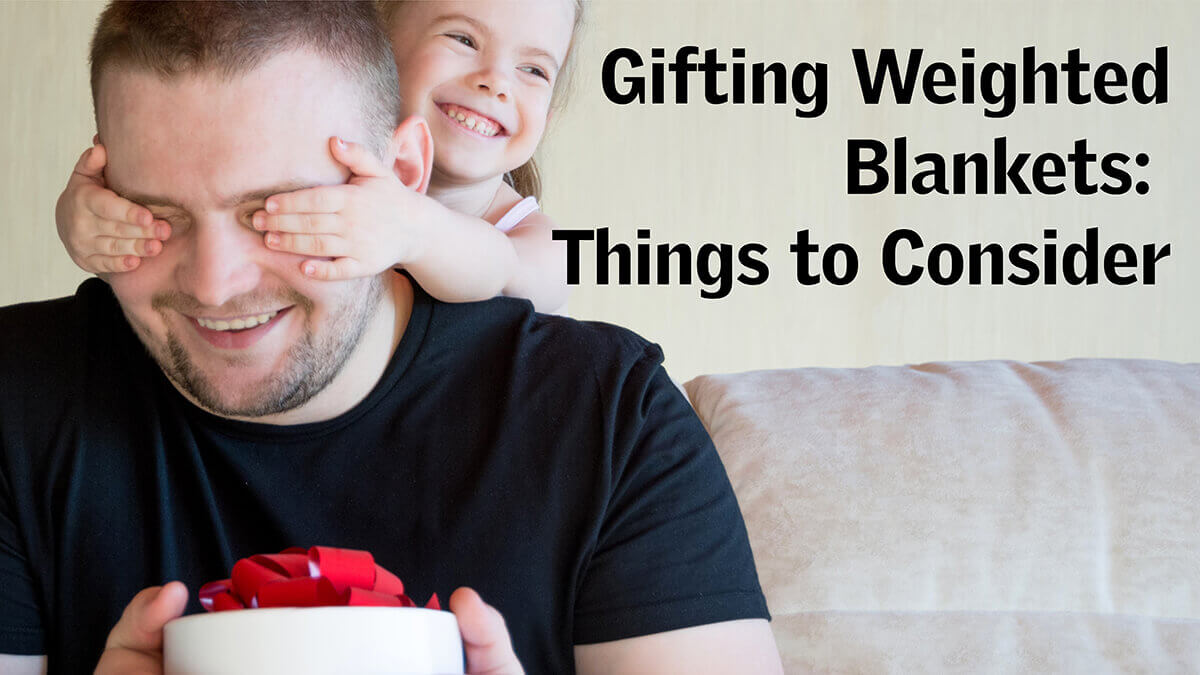 Gifting Weighted Blankets - Things to Consider