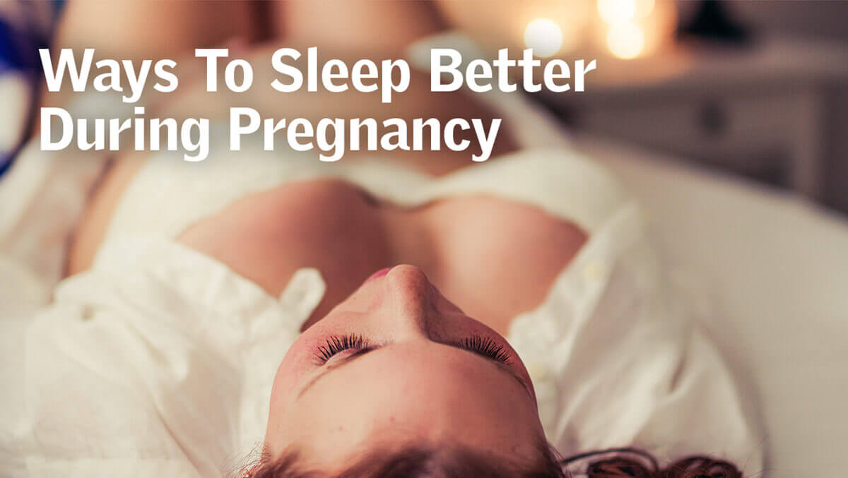 Ways To Sleep Better During Pregnancy