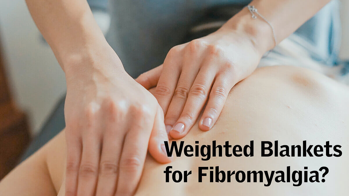 Is Weighted Blanket Good for Fibromyalgia 