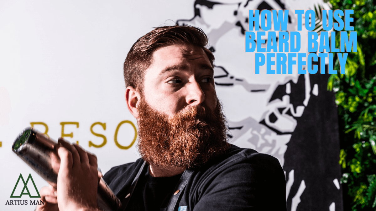 How To Use Beard Balm Perfectly Every Time