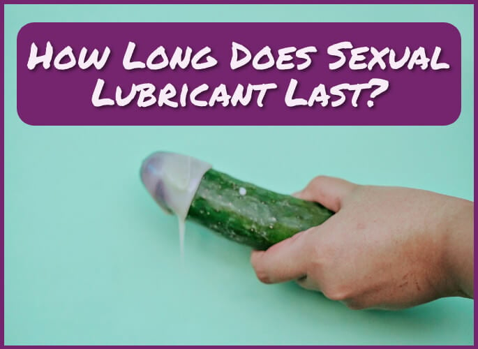 How Long Does Sexual Lubricant Last?