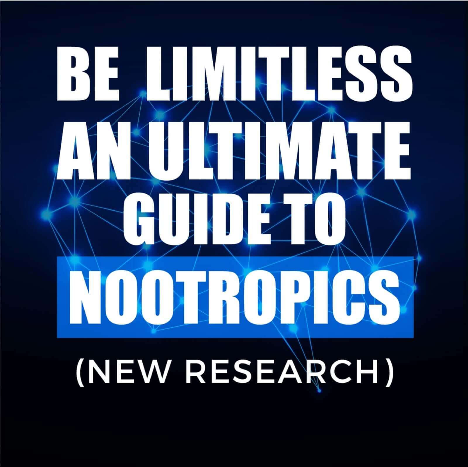 Be Limitless: An Ultimate Guide To The Best Nootropics (2022)