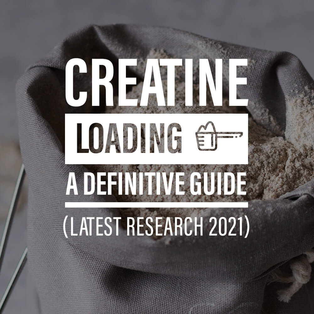 Creatine Loading: A Definitive Guide (LATEST RESEARCH 2021)