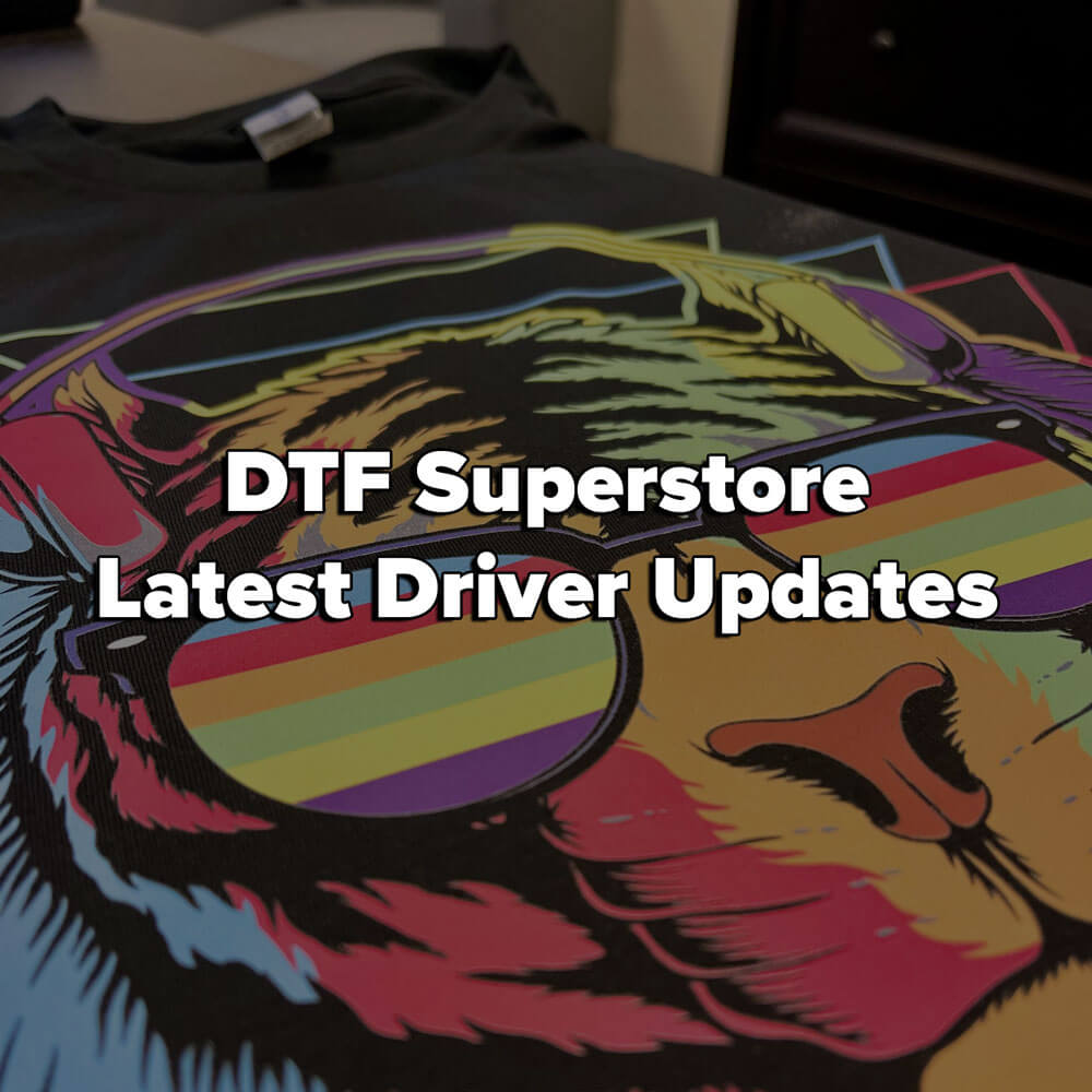 DTF Superstore Driver Release Notes