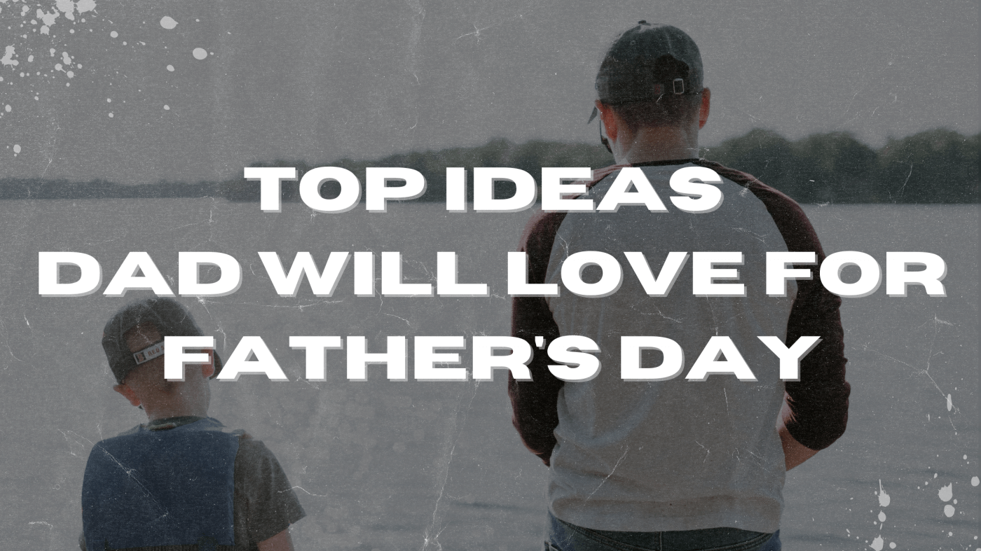 Top Ideas Dad will Love for Father's Day