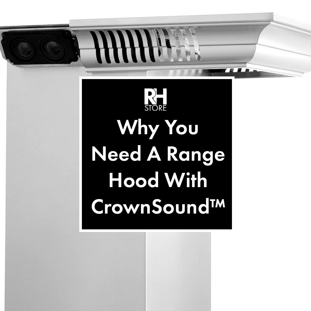 Why You Need A Range Hood With CrownSound™