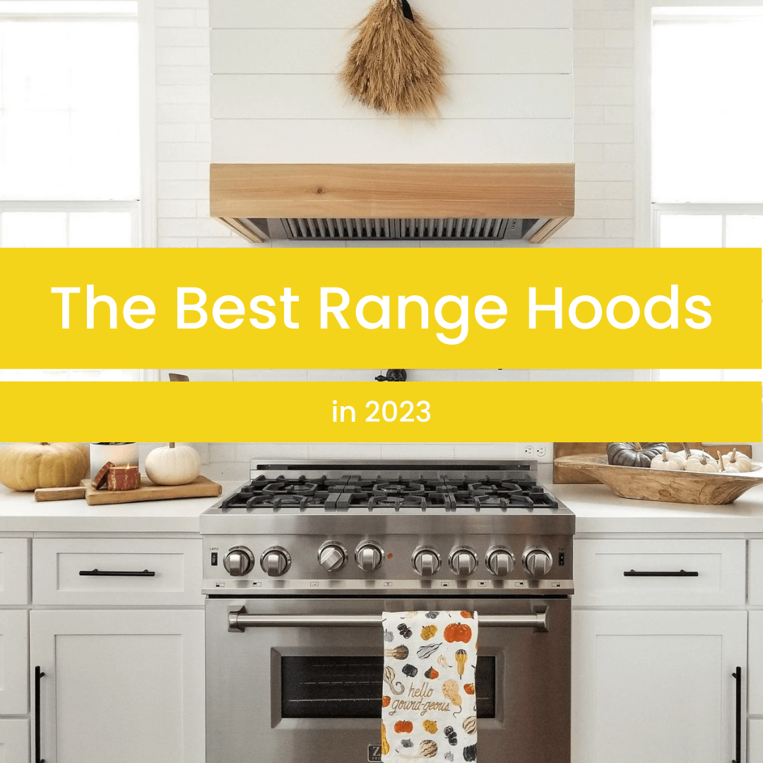 The Best Range Hoods in 2023