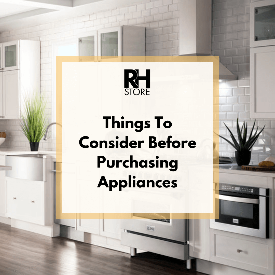 Things To Consider Before Purchasing Appliances