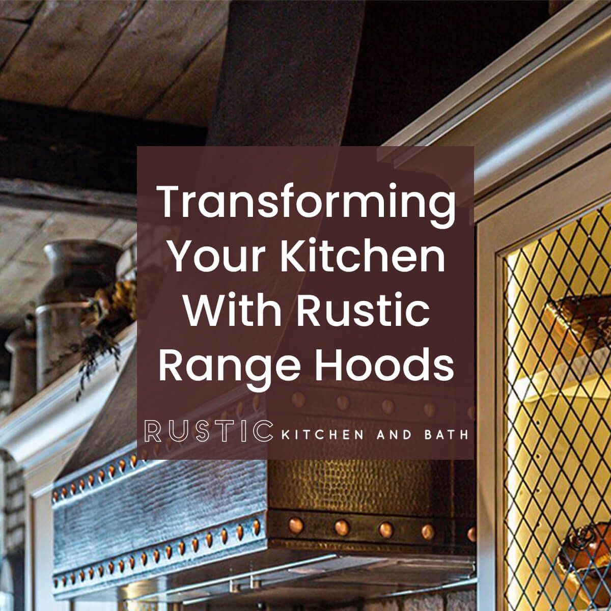 Rustic Range Hoods - Transforming Your Kitchen