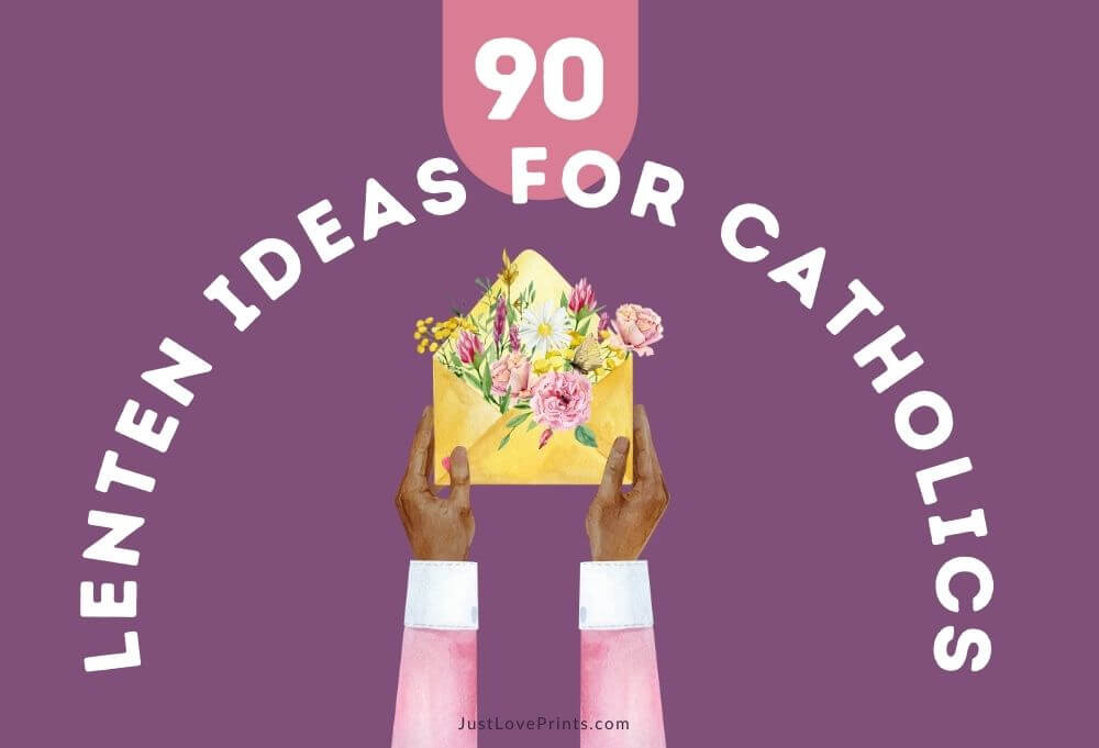 90 Lenten Ideas for Catholics: Prayer, Fasting, Almsgiving