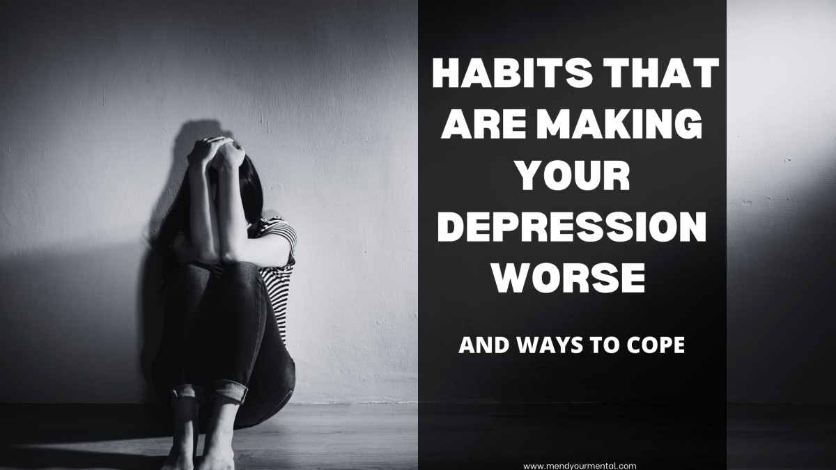 The Habits that Make Depression Worse and How to Cope
