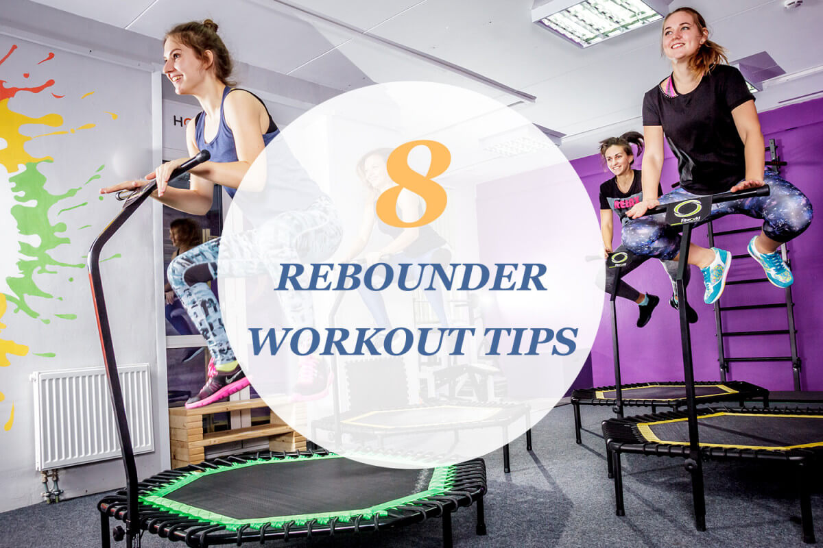 8 rebounder workout tips----you need to know