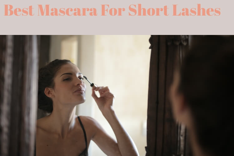 Best Mascara For Short Lashes