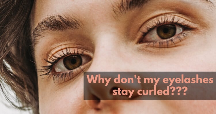 Why don't my eyelashes stay curled? 4 Tips for your lashes.