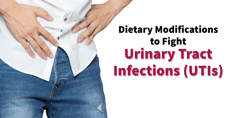 Fight Urinary Tract Infections (UTIs) with Dietary Modifications