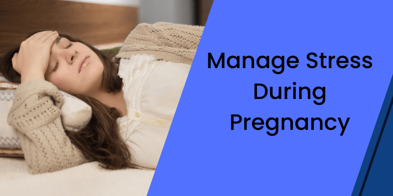 How to Manage Stress During Pregnancy