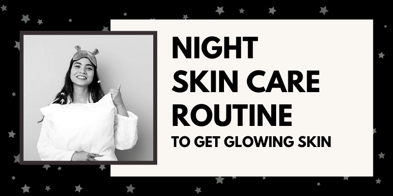 Easy Night Skin Care Routine to get Glowing Skin