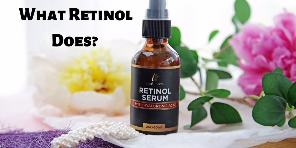 WHAT RETINOL DOES WITH YOUR SKIN