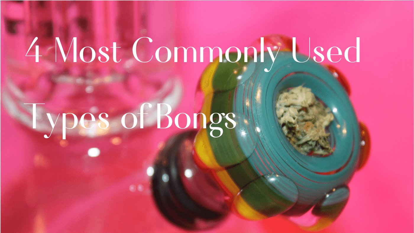 4 Most Commonly Used Types of Bongs