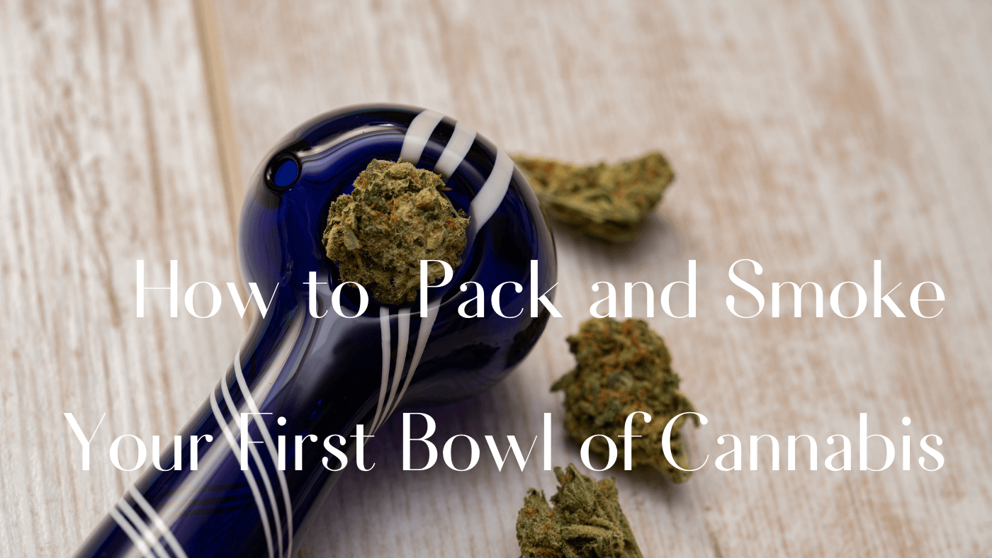 How to Pack and Smoke Your First Bowl of Cannabis