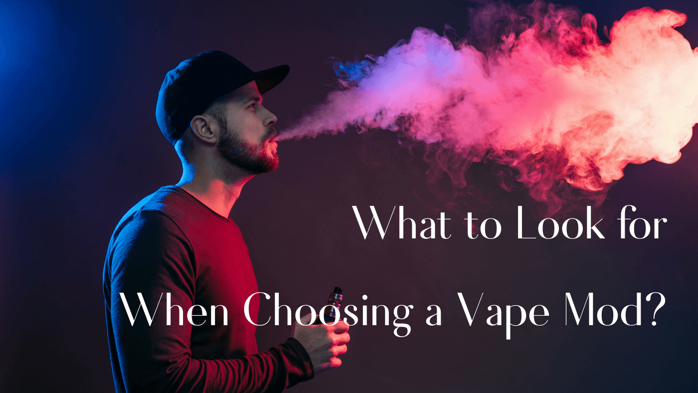 What is a Vape? What to Look for When Choosing a Vape Mod?