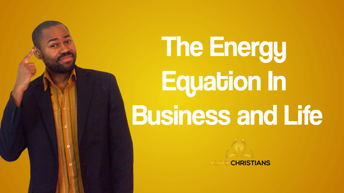 The Energy Equation In Business (God's Success Blueprint)
