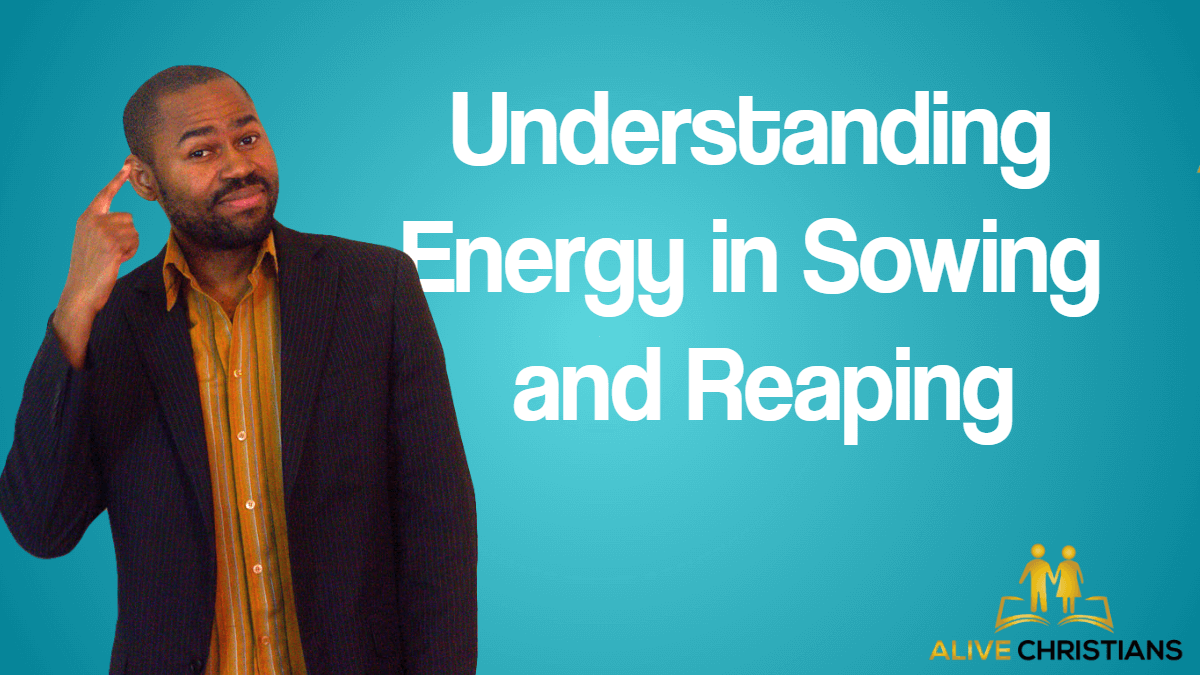 Understanding Energy in Sowing and Reaping (God's Success Blueprint