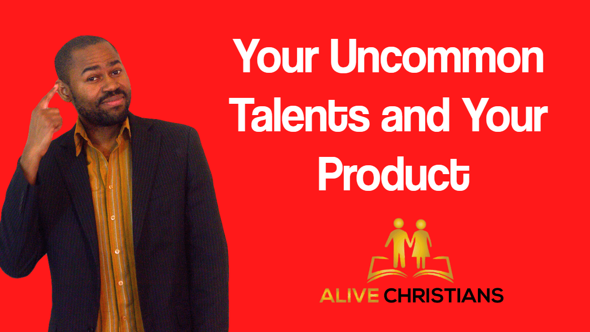 Your Uncommon Talents and Your Product (God's Success Blueprint)