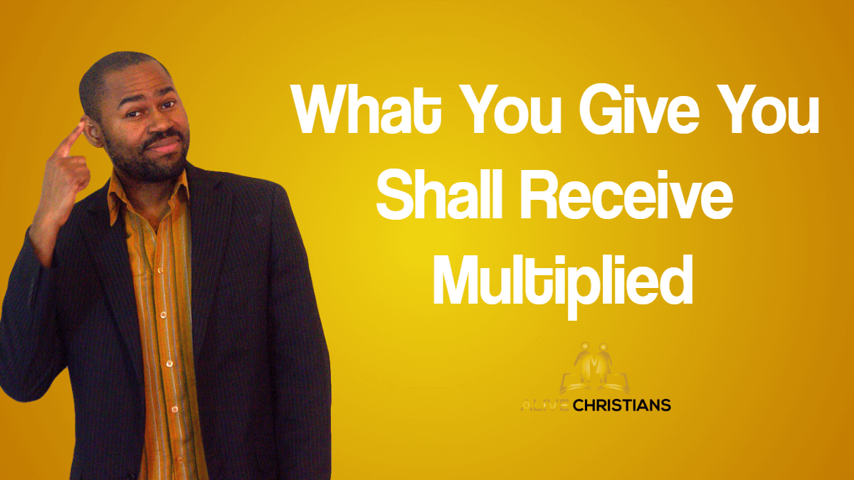 What You Give You Shall Receive Multiplied (God's Success Blueprint)