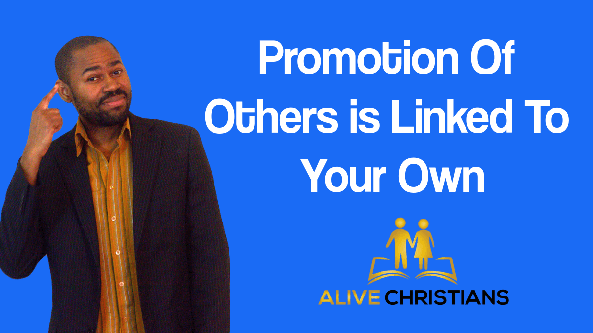The Promotion of Others Is Linked To Your Own - God's Success Blueprint