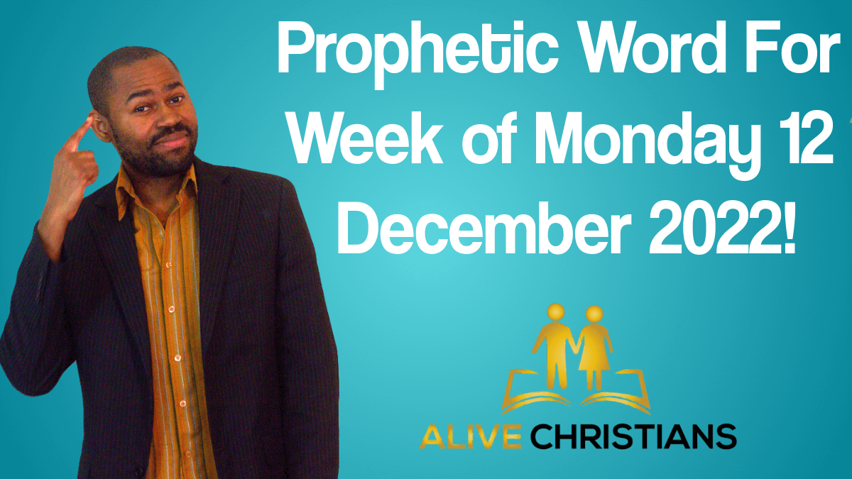 Prophetic Word For Week of Monday 12 December, 2022