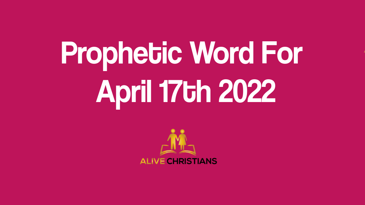 Prophetic Word for The Week of  April 17th 2022