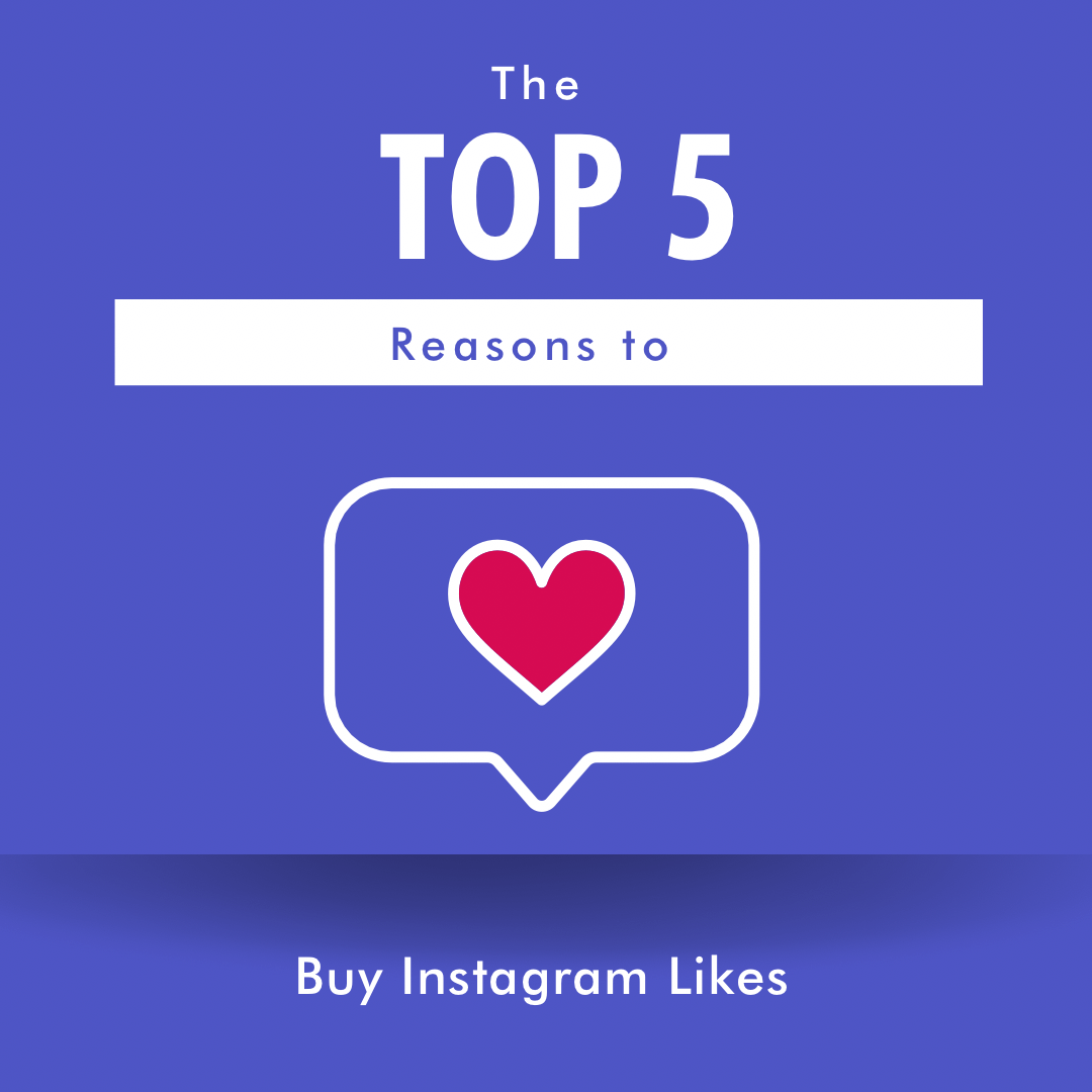 Top 5 Reasons to Buy Instagram Likes