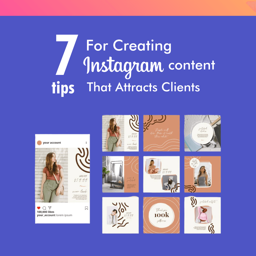 7 Tips For Creating Instagram Content That Attracts Clients