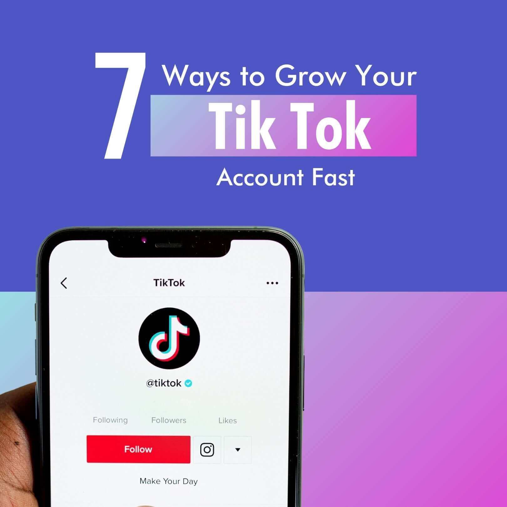 7 Ways to Grow Your Tik Tok Account Fast