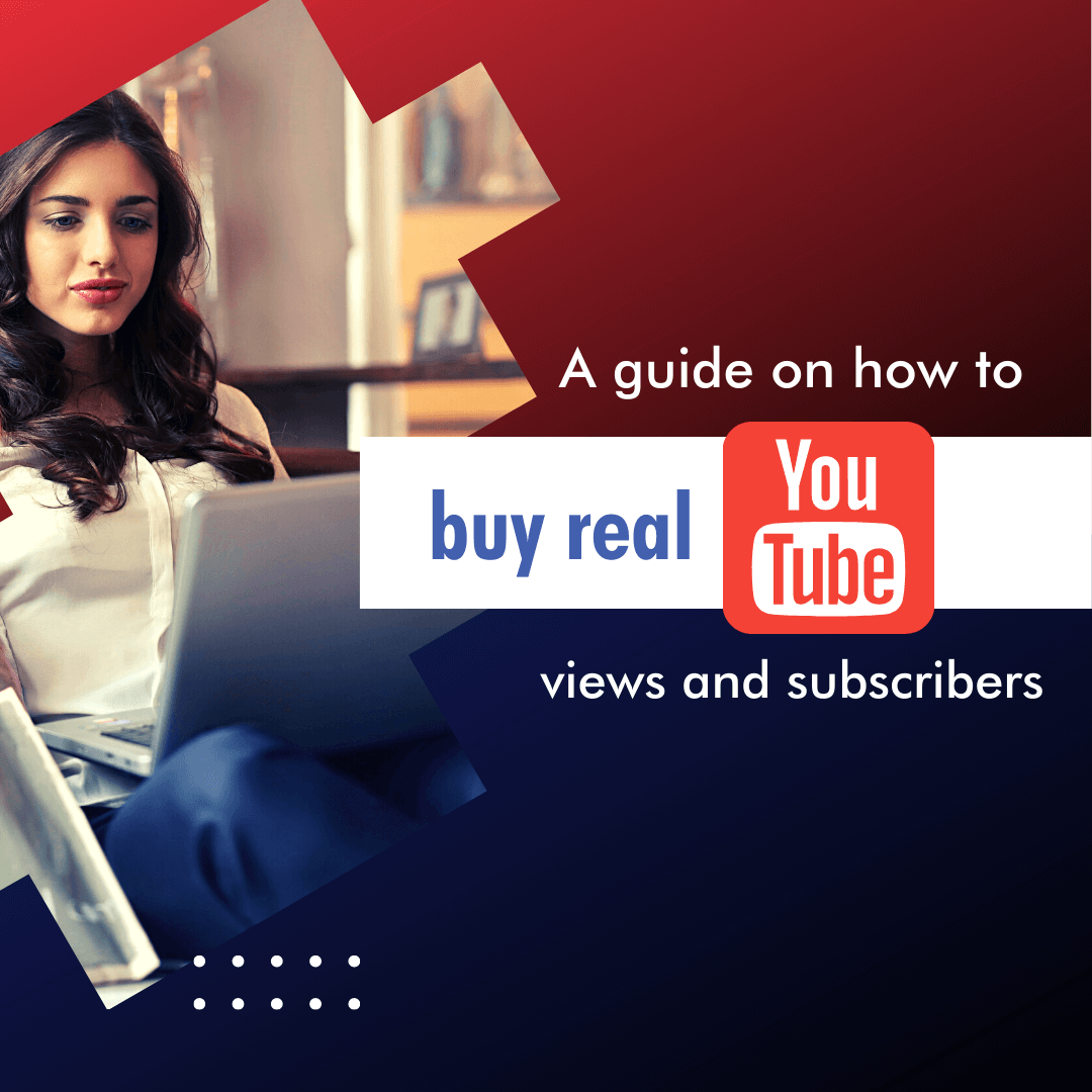 A guide on how to buy real youtube views and subscribers