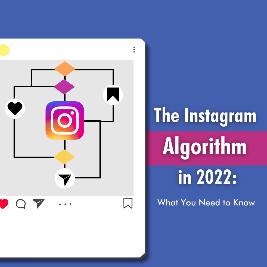 The Instagram Algorithm in 2022: What You Need to Know