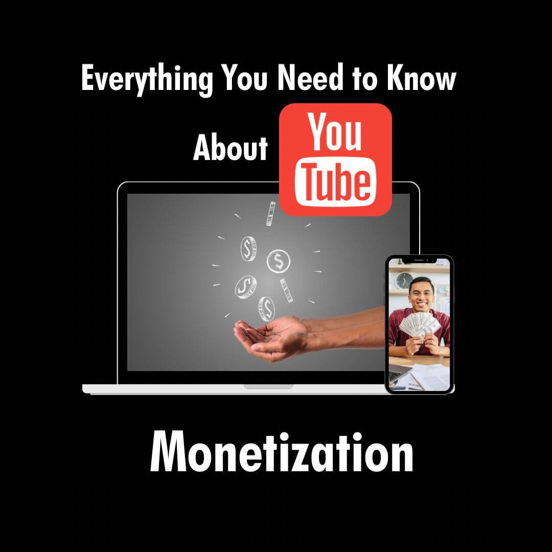 Everything You Need to Know About Youtube Monetization