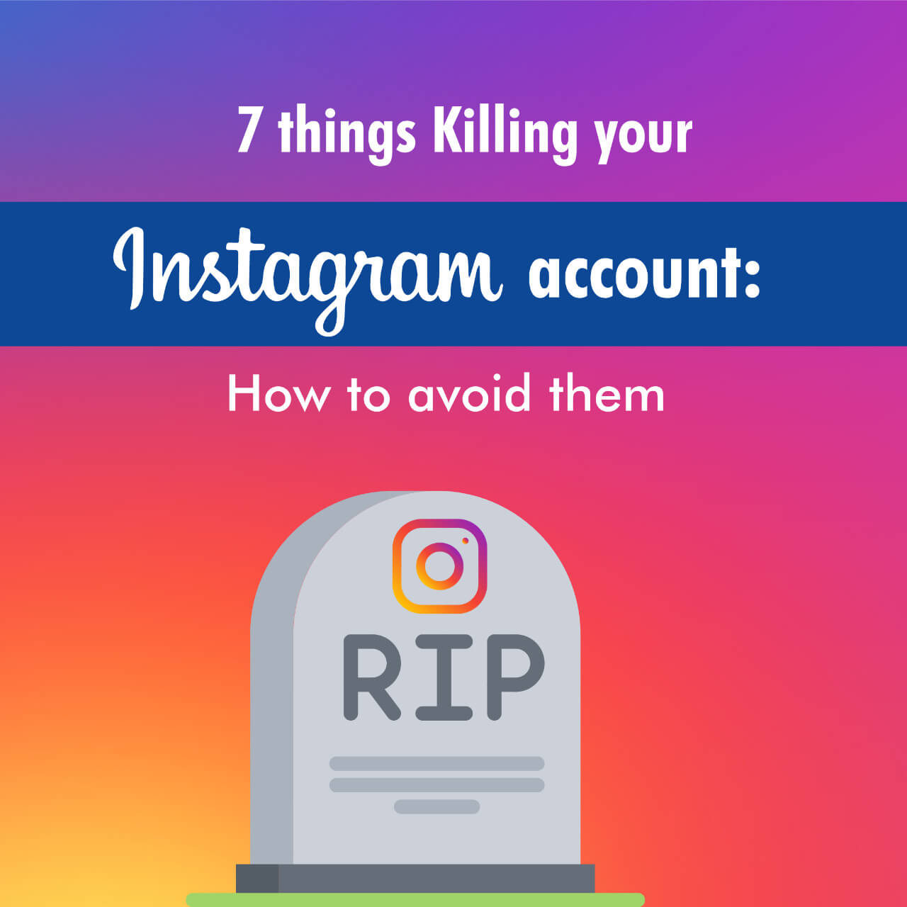 7 things Killing Your Instagram Account: How to Avoid Them
